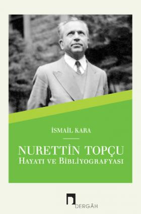 Nurettin Topçu Hayatı ve Bibliyografyası